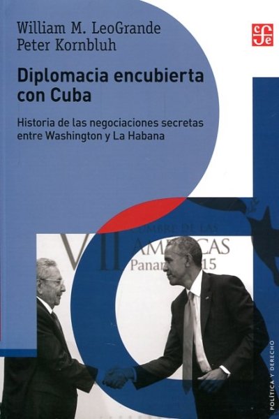 DIPLOMACIA ENCUBIERTA CON CUBA. HISTORIA DE LAS NEGOCIACIONES SECRETAS ENTRE WASHINGTON Y LA HABANA