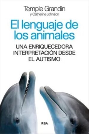 LENGUAJE DE LOS ANIMALES. UNA ENRIQUECEDORA INTERPRETACION DESDE EL AUTISMO. EL