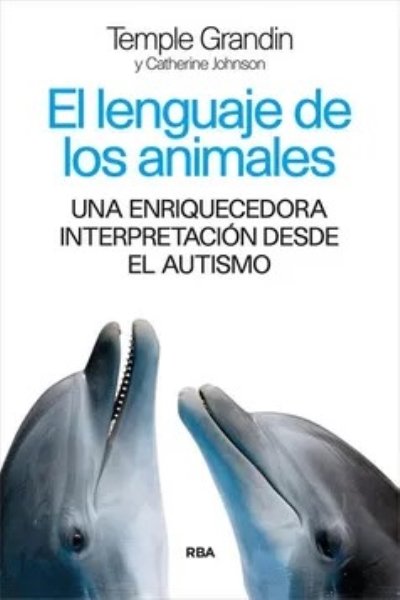 LENGUAJE DE LOS ANIMALES. UNA ENRIQUECEDORA INTERPRETACION DESDE EL AUTISMO. EL