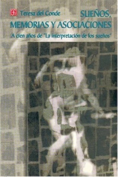 SUEÑOS MEMORIAS Y ASOCIACIONES A CIEN AÑOS DE LA INTERPRETACION DE LOS SUEÑOS