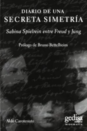 DIARIO DE UNA SECRETA SIMETRIA. SABINA SPIELREIN ENTRE FREUD Y JUNG