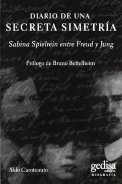 DIARIO DE UNA SECRETA SIMETRIA. SABINA SPIELREIN ENTRE FREUD Y JUNG