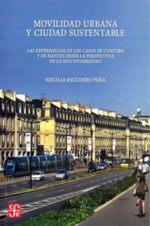MOVILIDAD URBANA Y CIUDAD SUSTENTABLE. LAS EXPERIENCIAS DE LOS CASOS DE CUTITIBA Y DE NANTES DESDE LA PERSPECTIVA DE LA