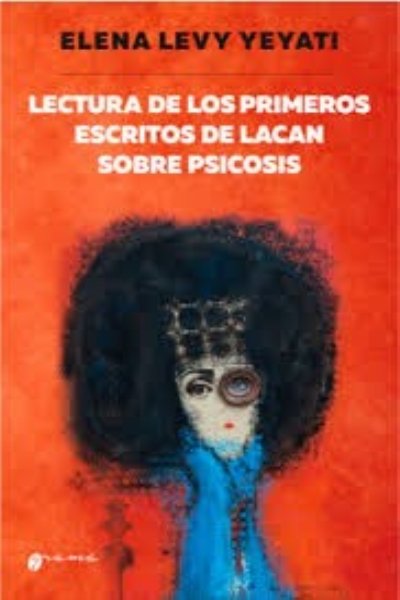 LECTURA DE LOS PRIMEROS ESCRITOS DE LACAN SOBRE PSICOSIS