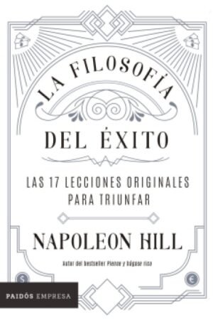 FILOSOFIA DEL EXITO. LAS 17 LECCIONES ORIGINALES PARA TRIUNFAR LA