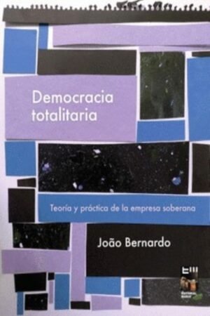 DEMOCRACIA TOTALITARIA. TEORIA Y PRACTICA DE LA EMPRESA SOBERANA