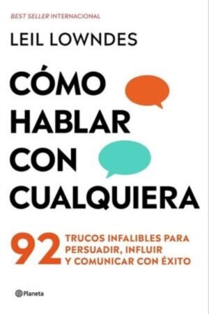 CÓMO HABLAR CON CUALQUIERA 92 TRUCOS INFALIBLES PARA PERSUADIR INFLUIR Y COMUNICAR CON ÉXITO