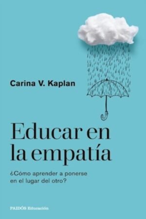 EDUCAR EN LA EMPATIA. COMO APRENDER A PONERSE EN EL LUGAR DEL OTRO