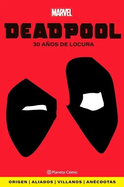 DEADPOOL. 30 AÑOS DE LOCURA