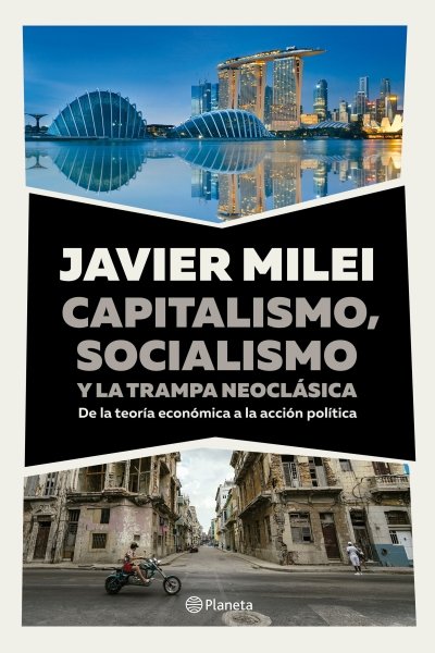 CAPITALISMO SOCIALISMO Y LA TRAMPA NEOCLASICA DE LA TEORIA ECONOMICA A LA ACCION POLITICA