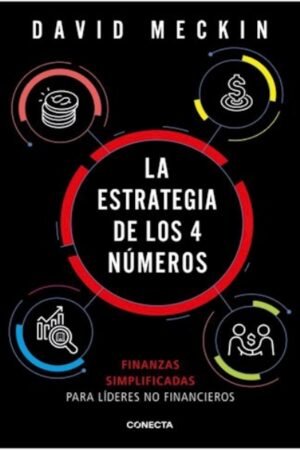 LA ESTRATEGIA DE LOS 4 NUMEROS. FINANZAS SIMPLIFICADAS PARA LIDERES NO FINANCIEROS