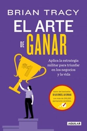 EL ARTE DE GANAR. APLICA LA ESTRATEGIA MILITAR PARA TRIUNFAR EN LOS NEGOCIOS Y EN LA VIDA
