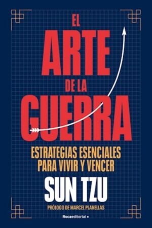 EL ARTE DE LA GUERRA. ESTRATEGIAS ESENCIALES PARA VIVIR Y VENCER