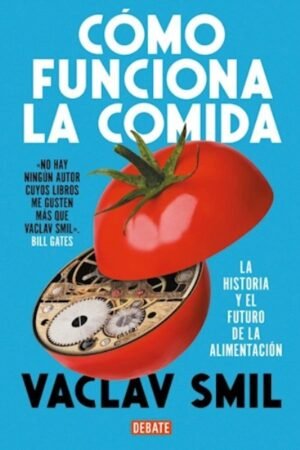 COMO FUNCIONA LA COMIDA. LA HISTORIA Y EL FUTURO DE LA ALIMENTACION