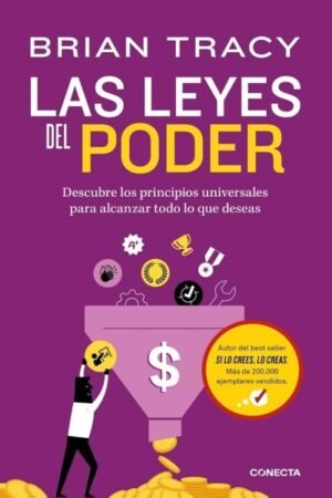 LEYES DEL PODER. DESCUBRE LOS PRINCIPIOS UNIVERSALES PARA ALCANZAR TODO LO QUE DESEAS LAS