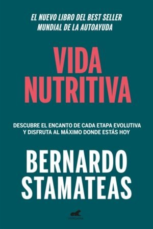 VIDA NUTRITIVA. DESCUBRE EL ENCANTO DE CADA ETAPA EVOLUTIVA Y DISFRUTA AL MÁXIMO DONDE ESTÁS HOY