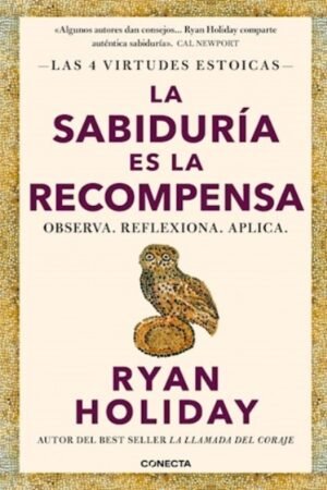 LA SABIDURIA ES LA RECOMPENSA. LAS 4 VIRTUDES ESTOICAS OBSERVA REFLEXIONA APLICA