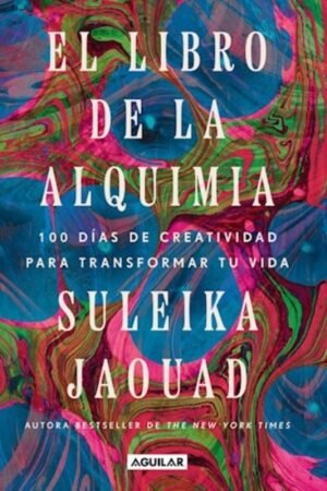 EL LIBRO DE LA ALQUIMIA. 100 DIAS DE CREATIVIDAD PARA TRANSFORMAR TU VIDA