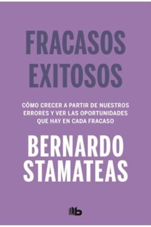 FRACASOS EXITOSOS. COMO CRECER A PARTIR DE NUESTROS ERRORES Y VER LAS OPORTUNIDADES QUE HAY EN CADA FRACASO