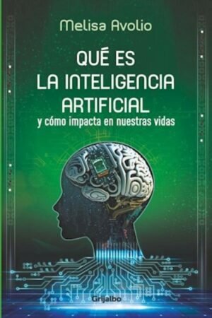 QUE ES LA INTELIGENCIA ARTIFICIAL Y COMO IMPACTA EN NUESTRAS VIDAS