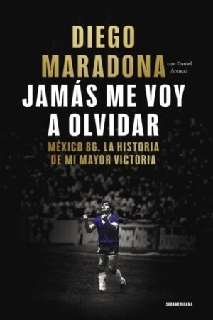 JAMAS ME VOY A OLVIDAR MEXICO 86 LA HISTORIA DE MI MAYOR VICTORIA