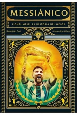 MESSIANICO LIONEL MESSI LA HISTORIA DEL MEJOR