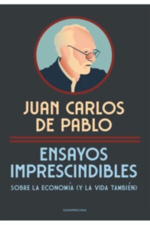ENSAYOS IMPRESCINDIBLES. SOBRE LA ECONOMÍA (Y LA VIDA TAMBIÉN)
