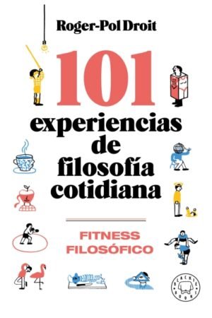 101 EXPERIENCIAS DE FILOSOFÍA COTIDIANA