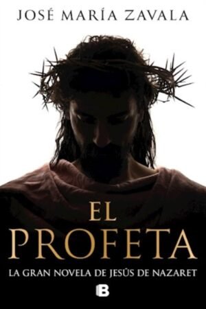 EL PROFETA. LA GRAN NOVELA DE JESUS DE NAZARETH