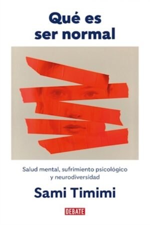 QUE ES SER NORMAL. SALUD MENTAL SUFRIMIENTO PSICOLOGICO Y NEURODIVERSIDAD