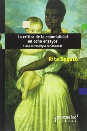 CRITICA DE LA COLONIALIDAD EN OCHO ENSAYOS LA