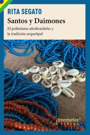 SANTOS Y DAIMONES. EL POLITEISMO AFROBRASILEÑO Y LA TRADICION ARQUETIPAL