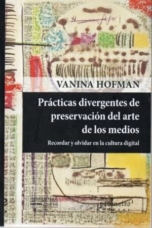 PRACTICAS DIVERGENTES DE PRESERVACION DEL ARTE DE LOS MEDIOS