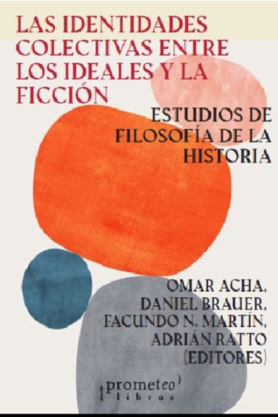 IDENTIDADES COLECTIVAS ENTRE LOS IDEALES Y LA FICCION. ESTUDIO DE FILOSOFIA DE LA HISTORIA LAS