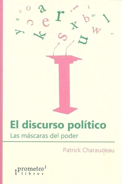 DISCURSO POLITICO. LAS MASCARAS DEL PODER EL