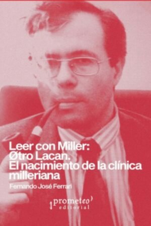 LEER CON MILLER: OTRO LACAN EL NACIMIENTO DE LA CLINICA MILLERIANA