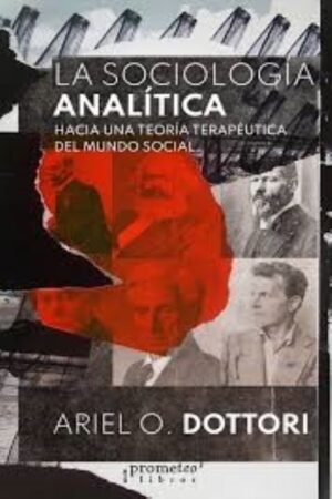 SOCIOLOGIA ANALITICA. HACIA UNA TEORIA TERAPEUTICA DEL MUNDO SOCIAL LA