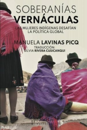 SOBERANIAS VERNACULAS. LAS MUJERES INDIGENAS DESAFIAN LA POLITICA GLOBAL