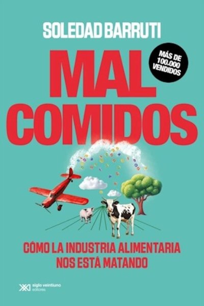 MAL COMIDOS. COMO LA INDUSTRIA ALIMENTARIA NOS ESTA MATANDO