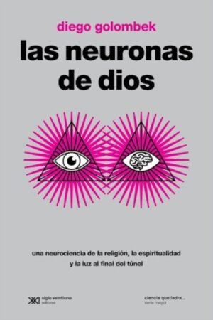 NEURONAS DE DIOS. UNA NEUROCIENCIA DE LA RELIGION LA ESPIRITUALIDAD Y LA LUZ AL FINAL DEL TUNEL
