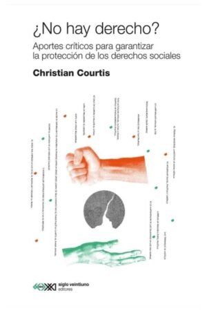 ¿NO HAY DERECHO? APORTES CRITICOS PARA GARANTIZAR LA PROTECCION DE LOS DERECHOS SOCIALES