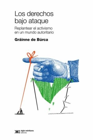 DERECHOS BAJO ATAQUE. REPLANTEAR EL ACTIVISMO EN UN MUNDO AUTORITARIO