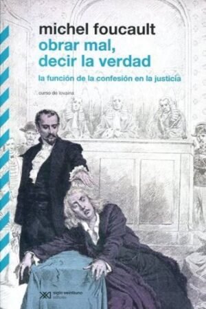OBRAR MAL DECIR LA VERDAD. LA FUNCIÓN DE LA CONFESIÓN EN LA JUSTICIA