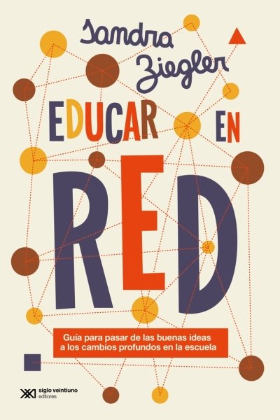 EDUCAR EN RED GUIA PARA PASAR DE LAS BUENAS IDEAS A LOS CAMBIOS PROFUNDOS EN LA ESCUELA}