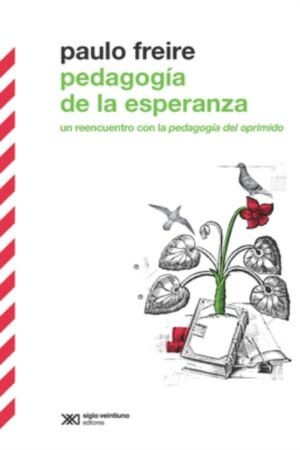 PEDAGOGÍA DE LA ESPERANZA. UN REENCUENTRO CON LA PEDAGOGIA DEL OPRIMIDO