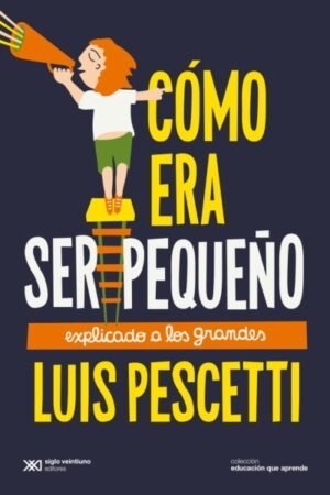COMO ERA SER PEQUEÑO. EXPLICANDO A LOS GRANDES