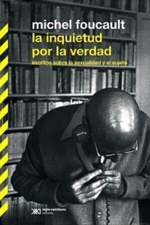 LA INQUIETUD POR LA VERDAD ESCRITOS SOBRE LA SEXUALIDAD Y EL SUJETO