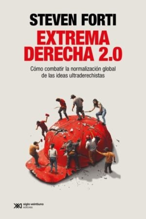 EXTREMA DERECHA 2.0. COMO COMBATIR LA NORMALIZACION GLOBAL DE LAS IDEAS ULTRADERECHISTAS