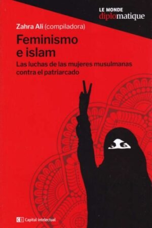 FEMINISMO E ISLAM. LAS LUCHAS DE LAS MUJERES MUSULMANAS CONTRA EL PATRIARCADO