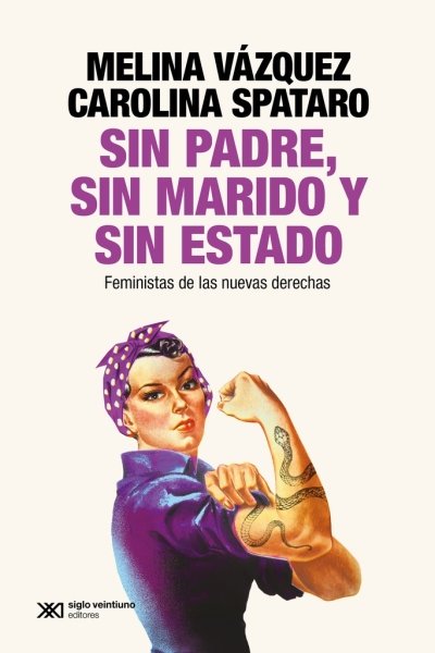 SIN PADRE SIN MARIDO Y SIN ESTADO FEMINISTAS DE LAS NUEVAS DERECHAS